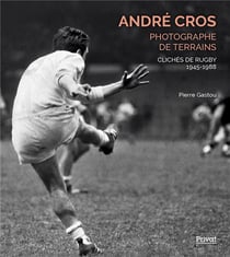 André Cros, photographe de terrains : Clichés de rugby 1945-1988
