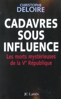 Cadavres sous influence - les morts mystérieuses de la Ve République