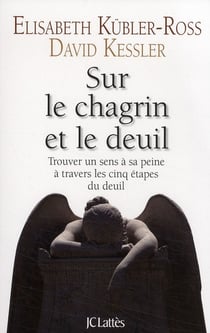 Sur le chagrin et sur le deuil - trouver un sens à sa peine à travers les cinq étapes du deuil