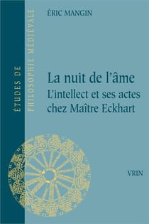La nuit de l'âme - l'intellect et ses actes chez maître eckhart