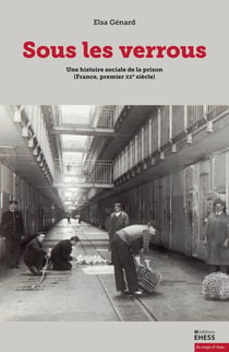 Sous les verrous : Une histoire sociale de la prison (France, premier XXe siècle)