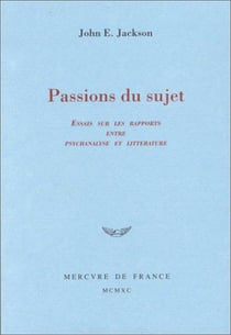 Passions du sujet - essais sur les rapports entre psychanalyse et litterature
