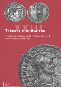 Trésors monétaires Tome 23 : trésors de la Gaule et d'Afrique du Nord au IV siècle de notre ère
