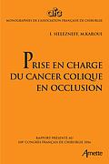 Prise en charge du cancer colique en occlusion - rapport présenté au 118e congrès français de chirurgie 2016