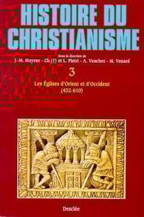 Histoire du christianisme t.3 - les églises d'Orient et d'Occident (432-610)