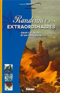 Randonnées extraordinaires dans les Alpes et en Provence
