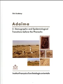 Adaïma Tome 3 - demographic and epidemiological transitions before the pharaohs