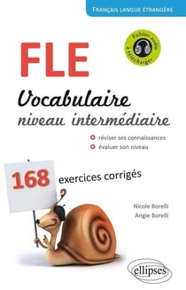 Français langue étrangère - vocabulaire niveau intermédiaire - B1>B2 - 168 exercices corrigés