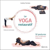 Le yoga restauratif : 32 postures pour se détendre réellement