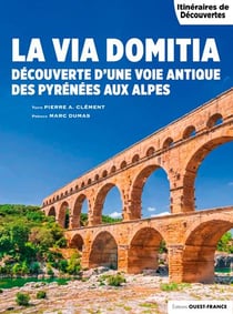 La via domitia des Pyrénées aux Alpes
