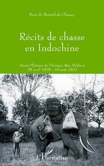 Récits de Chasse en Indochine : 29 avril 1929 - 10 août 1931