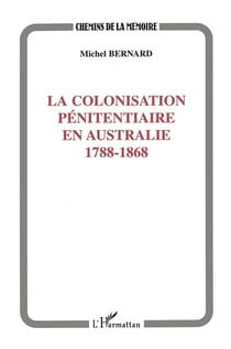 La colonisation pénitentiaire en Australie - 1788-1868