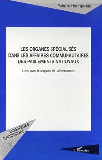 Organes specialises dans les affaires communautaires des parlements nationaux - le cas francais et a