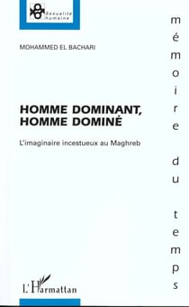 Homme dominant, homme dominé - l'imaginaire incestueux au Maghreb