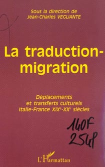 La traduction-migration - deplacements et transferts culturels italie-france xixe-xxe siecles