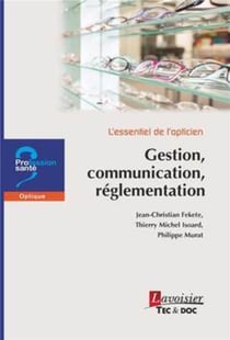 L'essentiel de l'opticien : gestion, communication, réglementation