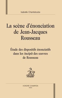 La scène d'énonciation de jean-jacques rousseau - étude des dispositifs énonciatifs