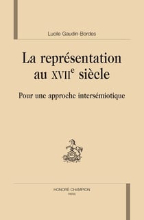 La représentation au XVII siècle - pour une approche intersémiotique