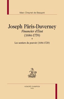 Joseph pâris-duverney financier d'etat (1684-1770) - les sentiers du pouvoir (1684-1720)