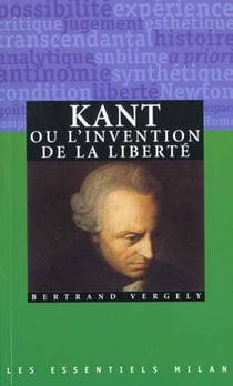 Kant, ou l'invention de la liberte