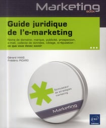 Guide juridique de l'e-marketing - noms de domaine, marque, publicité, prospection, e-mail, collecte de données, ciblage, e-réputation