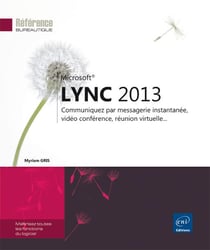 Lync 2013 : Communiquez Par Messagerie Instantanee, Video Conference, Reunion Virtuelle...