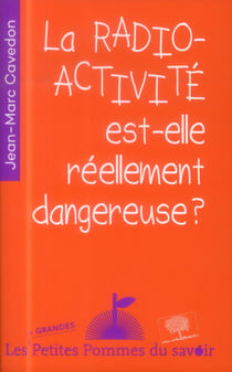 La radioactivité est-elle réellement dangereuse ?