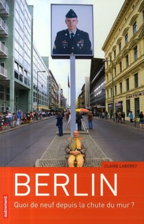 Berlin - quoi de neuf depuis la chute du mur ?