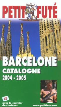 Barcelone - catalogne 2004-2005, le petit fute (édition 2004/2005)