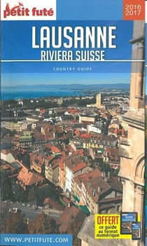 Lausanne riviera suisse 2016 petit fute (édition 2016/2017)
