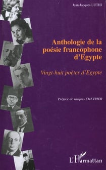 ANTHOLOGIE DE LA POÉSIE FRANCOPHONE D'EGYPTE : Vingt-huit poètes d'Egypte