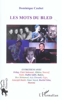 Les mots du bled : Entretiens avec Fellag, Cheb Sahraoui, Allalou, Fadhel Jaïbi, Baâziz, Aziz Chouaki, Gyps, Amazigh Kateb, Rachid Taha, etc.