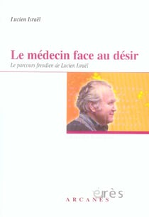 Le medecin face au desir - le parcours freudien de lucien israel