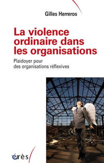 La violence ordinaire dans les organisations - plaidoyer pour les organisations réflexives