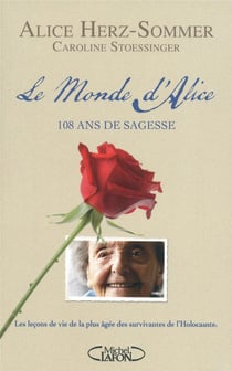 Le monde d'Alice - 108 ans de sagesse - les leçons de vie de la plus âgée des survivantes de l'Holocauste