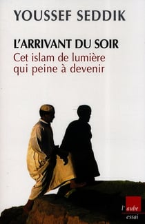 L'arrivant du soir - cet islam de lumière qui peine à devenir