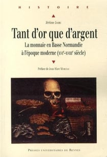 Tant d'or que d'argent - la monnaie en Basse Normandie à l'époque moderne (XVIe-XVIIIe siècle)