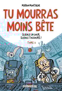 Tu mourras moins bête (mais tu mourras quand même !) Tome 3 : science un jour, science toujours !