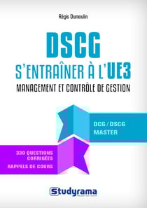DSCG, s'entraîner à l'UE3 - management et contrôle de gestion - DCG, DSCG, DEC, master - 330 questions corrigées, rappels des cours