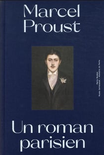 Marcel Proust, un roman parisien