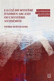 La clé du mystère d'Adrien Arcand ou l'hystérie antisémite