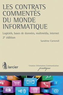 Les contrats commentés du monde informatique - logiciels, bases de données, multmédia, internet (2e édition)