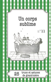 Un corps sublime : 25 trucs et astuces de grand-mère