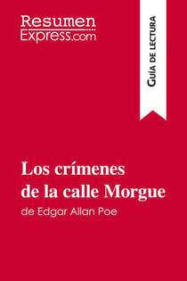Los crimenes de la calle Morgue de Edgar Allan Poe (Guia de lectura) : Resumen y analisis completo