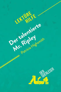 Der talentierte Mr. Ripley von Patricia Highsmith (Lektürehilfe) : Detaillierte Zusammenfassung, Personenanalyse und Interpretation