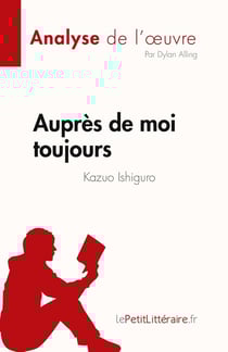 Auprès de moi toujours de Kazuo Ishiguro (Analyse de l'oeuvre) : Résumé complet et analyse détaillée de l'oeuvre