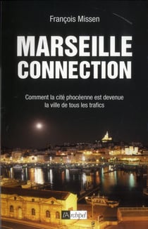 Marseille connection - comment la cité phocéenne est devenue la ville de tous les trafics
