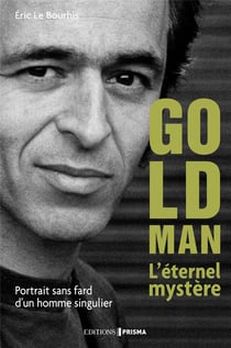 Goldman, l'éternel mystère - portrait sans fard d'un homme singulier