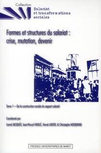 Formes et structures du salariat : crise, mutation, devenir Tome 1 - de la construction sociale du rapport salarial