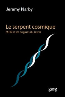Le serpent cosmique - l'ADN et les origines du savoir